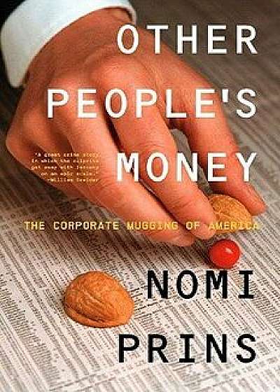 Other People's Money: The Corporate Mugging of America, Paperback/Nomi Prins