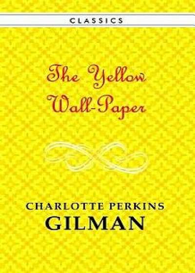The Yellow Wallpaper, Paperback/Charlotte Perkins Gilman