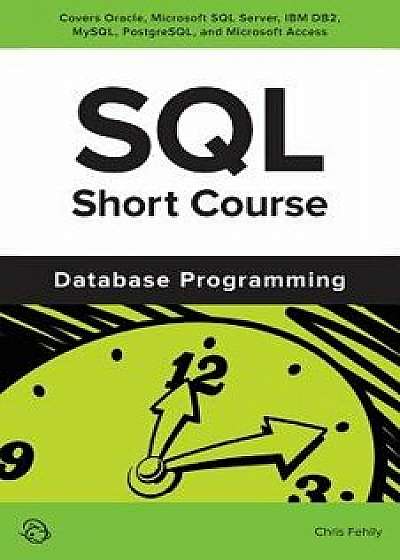 SQL Short Course (Database Programming), Paperback/Chris Fehily