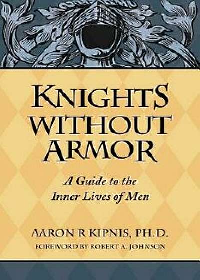 Knights Without Armor, Paperback/Aaron Kipnis