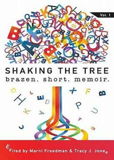Shaking the Tree: Brazen. Short. Memoir., Paperback/Marni Freedman
