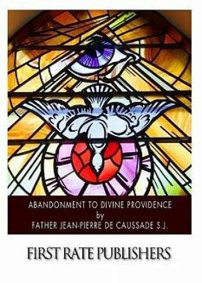 Abandonment to Divine Providence, Paperback/Jean-Pierre De Caussade S. J.