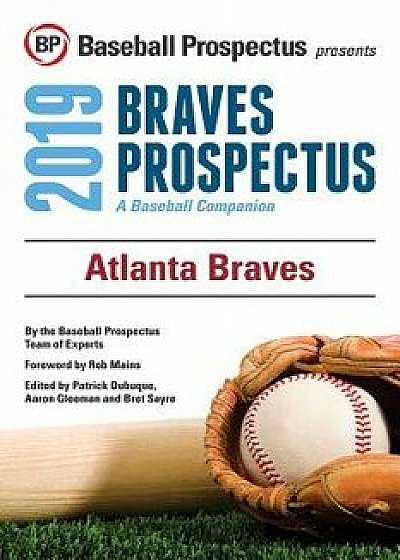 Atlanta Braves 2019: A Baseball Companion, Paperback/Baseball Prospectus