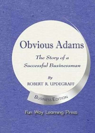 Obvious Adams: The Story of a Successful Businessman, Paperback/Robert R. Updegraff