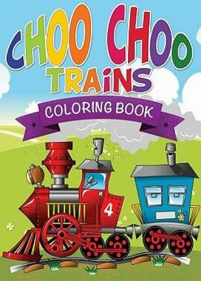Choo Choo Trains Coloring Books, Paperback/Speedy Publishing LLC