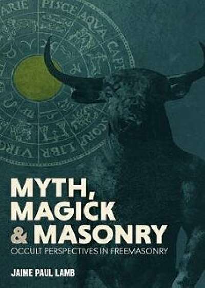 Myth, Magick, and Masonry, Paperback/Jaime Lamb