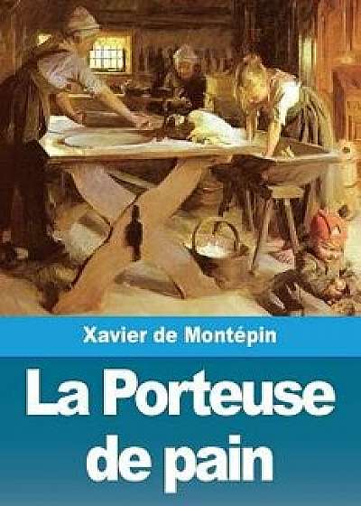 La Porteuse de Pain, Paperback/Xavier De Montepin