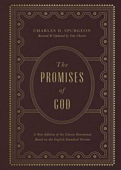 The Promises of God: A New Edition of the Classic Devotional Based on the English Standard Version, Hardcover/Charles H. Spurgeon