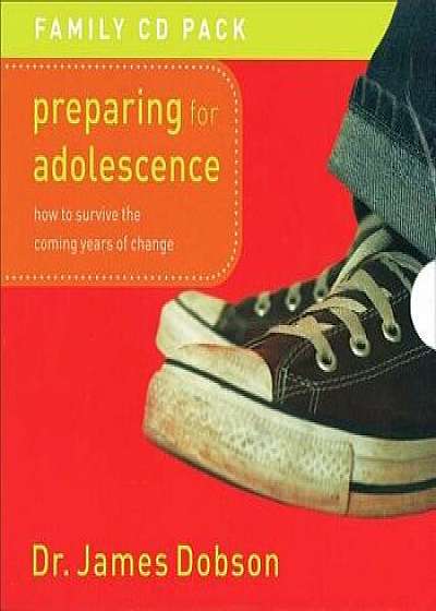 Preparing for Adolescence: How to Survive the Coming Years of Change/James Dobson