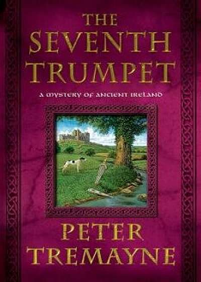 The Seventh Trumpet: A Mystery of Ancient Ireland, Paperback/Peter Tremayne