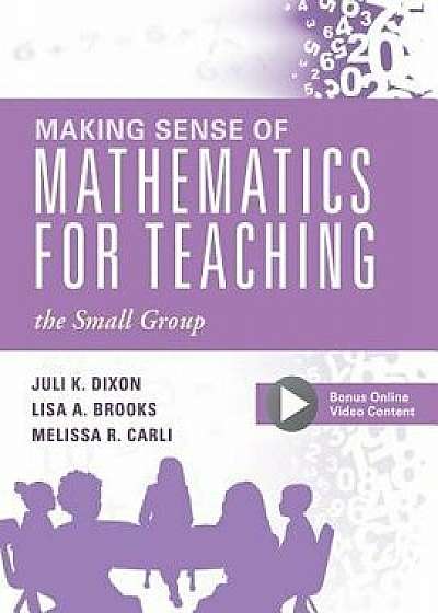 Making Sense of Mathematics for Teaching the Small Group: (small-Group Instruction Strategies to Differentiate Math Lessons in Elementary Classrooms), Paperback/Juli K. Dixon