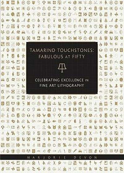 Tamarind Touchstones: Fabulous at Fifty: Creating Excellence in Fine Art Lithography, Paperback/Marjorie Devon