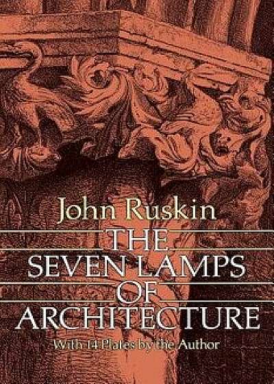 The Seven Lamps of Architecture, Paperback/John Ruskin