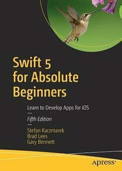 Swift 5 for Absolute Beginners: Learn to Develop Apps for IOS, Paperback/Stefan Kaczmarek