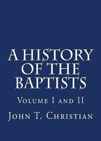 A History of the Baptists Volumes I and II, Paperback/John T. Christian