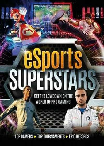 eSports Superstars: Get the Lowdown on the World of Pro Gaming, Paperback/Kevin Pettman