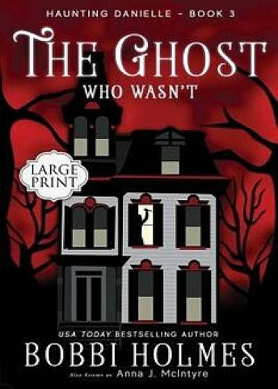The Ghost Who Wasn't, Paperback/Bobbi Holmes