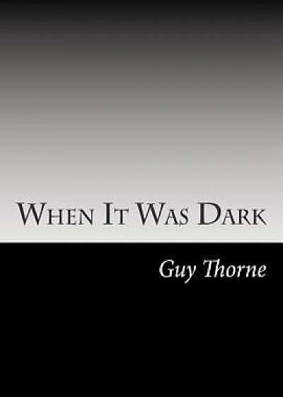 When It Was Dark, Paperback/Guy Thorne