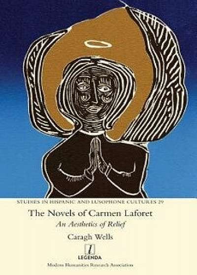 The Novels of Carmen Laforet: An Aesthetics of Relief, Hardcover/Caragh Wells