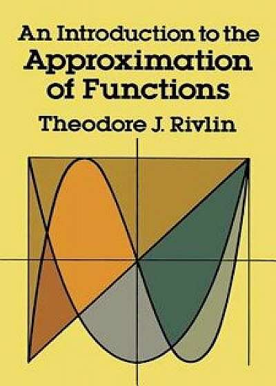 An Introduction to the Approximation of Functions, Paperback/Theodore J. Rivlin