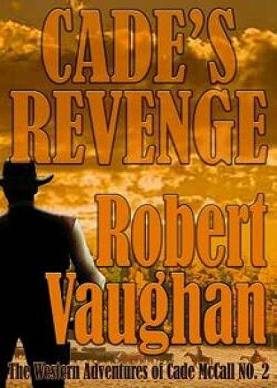 Cade's Revenge: The Western Adventures of Cade McCall Book II, Paperback/Robert Vaughan