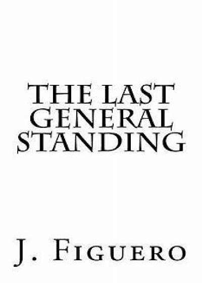 The Last General Standing, Paperback/J. Figuero