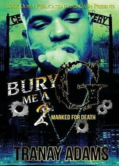 Bury Me A G 2: Marked for Death, Paperback/Tranay Adams