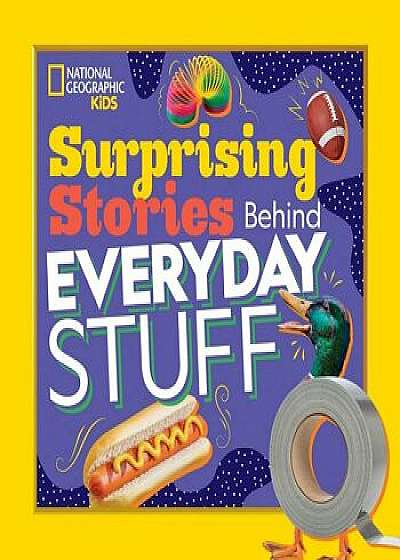Surprising Stories Behind Everyday Stuff/Stephanie Warren Drimmer
