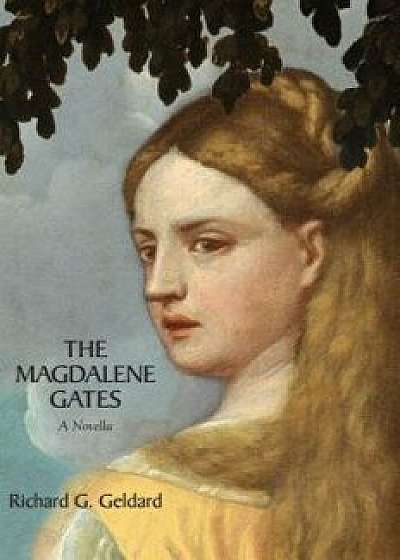 The Magdalene Gates, Paperback/Richard Geldard