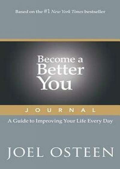 Become a Better You Journal: A Guide to Improving Your Life Every Day, Paperback/Joel Osteen