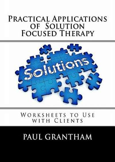 Practical Applications of Solution Focused Therapy: Worksheets to Use with Clients, Paperback/Julia Budnik