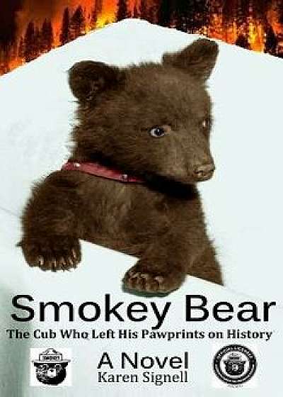 Smokey Bear: The Cub Who Left His Pawprints on History, Paperback/Karen Signell