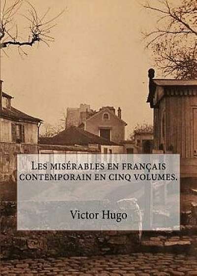 Les Mis rables En Fran ais Contemporain En Cinq Volumes., Paperback/Victor Hugo