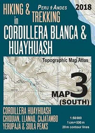 Hiking & Trekking in Cordillera Blanca & Huayhuash Map 3 (South) Cordillera Huayhuash, Chiquian, Llamaq, Cajatambo, Yerupaj & Siula Peaks Topographic, Paperback/Sergio Mazitto