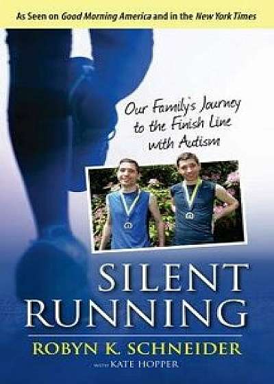 Silent Running: Our Family's Journey to the Finish Line with Autism, Hardcover/Robyn K. Schneider