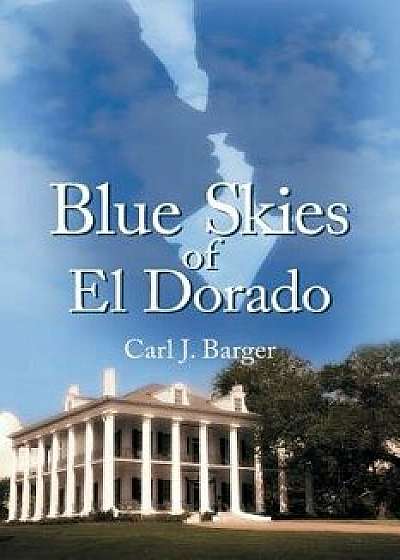 Blue Skies of El Dorado, Paperback/Carl J. Barger
