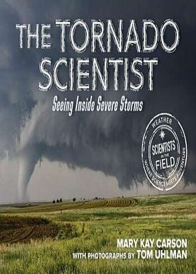The Tornado Scientist, Hardcover/Mary Kay Carson