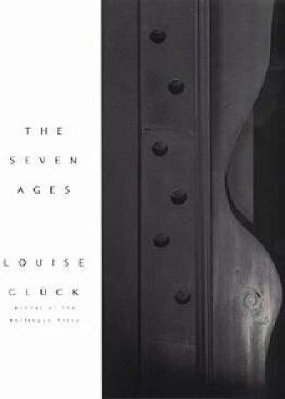 The Seven Ages, Paperback/Louise Gluck