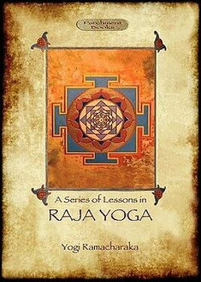 Raja Yoga - A Series of Lessons: Philosophy, Meditation and Spiritual Enlightenment (Aziloth Books), Paperback/Yogi Ramacharaka