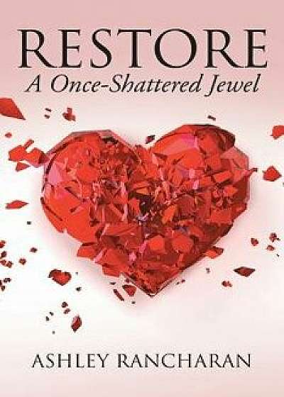 Restore: A Once-Shattered Jewel, Paperback/Ashley Rancharan