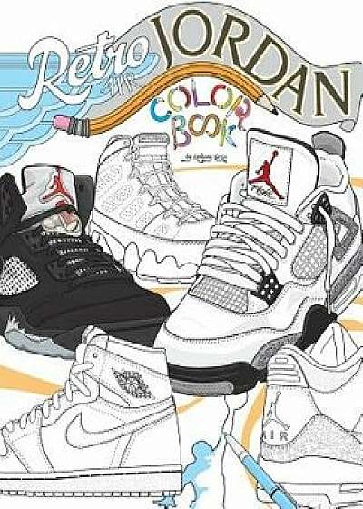 Retro Air Jordan: Shoes: A Detailed Coloring Book for Adults and Kids, Paperback/Anthony Curcio