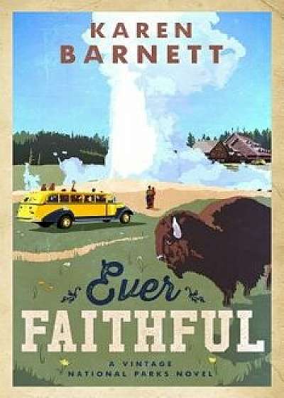 Ever Faithful: A Vintage National Parks Novel, Paperback/Karen Barnett
