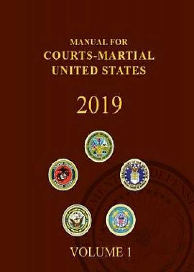 Manual for Courts-Martial 2019 EDITION: Volume 1 Parts I -V, Paperback/Department of Defense