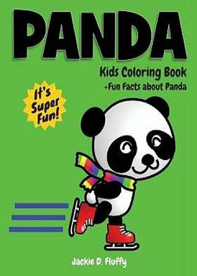 Panda Kids Coloring Book +fun Facts about Panda: Children Activity Book for Boys & Girls Age 3-8, with 30 Super Fun Coloring Pages of Panda, the Cute/Jackie D. Fluffy