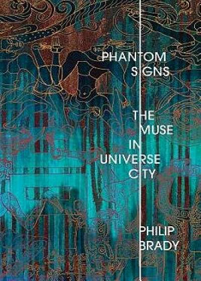 Phantom Signs: The Muse in Universe City, Paperback/Philip Brady