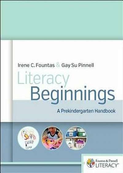 Literacy Beginnings: A Prekindergarten Handbook, Paperback/Gay Su Pinnell