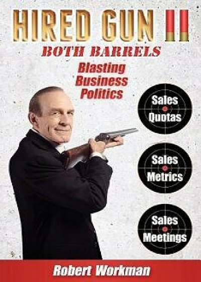 Hired Gun II: Blasting Business Politics, Paperback/Robert Workman