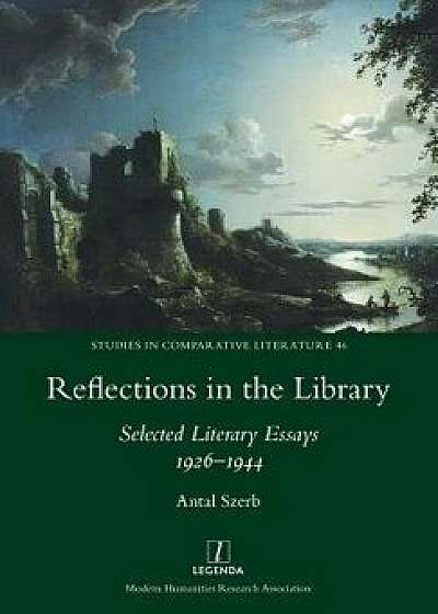 Reflections in the Library: Selected Literary Essays 1926-1944, Paperback/Antal Szerb