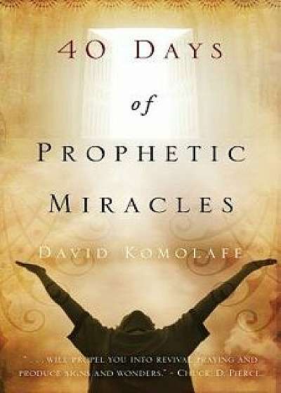 40 Days of Prophetic Miracles, Paperback/David Komolafe