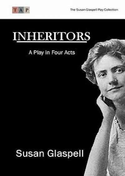 Inheritors: A Play in Four Acts, Paperback/Susan Glaspell